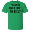 You Gotta Risk To Get The Biscuit T-Shirt CustomCat