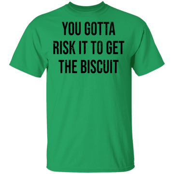 You Gotta Risk To Get The Biscuit T-Shirt CustomCat