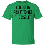 You Gotta Risk To Get The Biscuit T-Shirt CustomCat