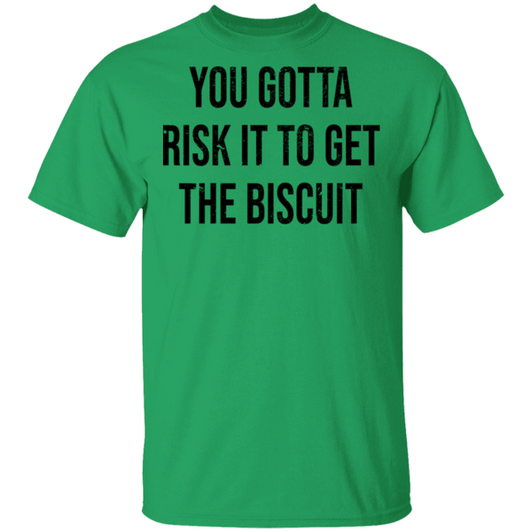 You Gotta Risk To Get The Biscuit T-Shirt CustomCat