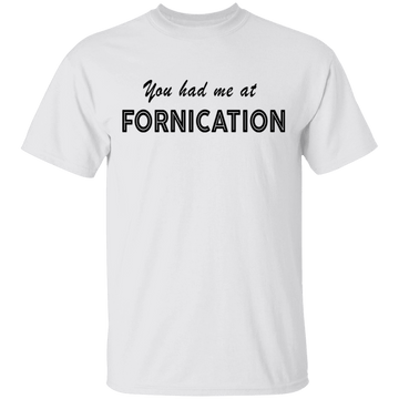 You Had Me At Fornication T-Shirt CustomCat