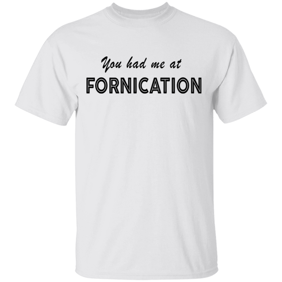 You Had Me At Fornication T-Shirt CustomCat