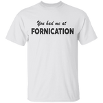 You Had Me At Fornication T-Shirt CustomCat