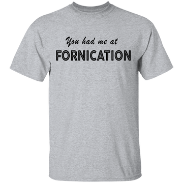 You Had Me At Fornication T-Shirt CustomCat