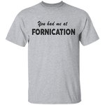 You Had Me At Fornication T-Shirt CustomCat