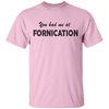 You Had Me At Fornication T-Shirt CustomCat
