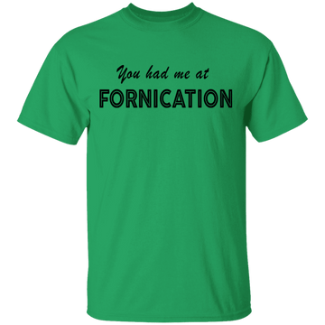 You Had Me At Fornication T-Shirt CustomCat