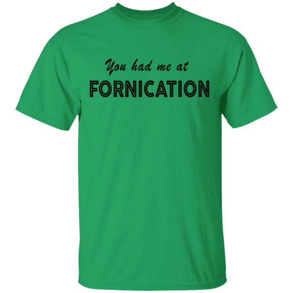 You Had Me At Fornication T-Shirt CustomCat