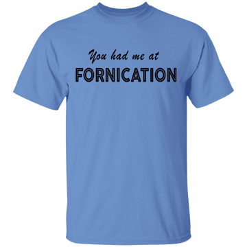 You Had Me At Fornication T-Shirt CustomCat