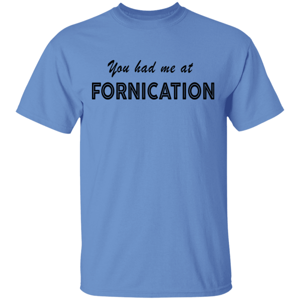 You Had Me At Fornication T-Shirt CustomCat