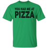You Had Me At Pizza T-Shirt CustomCat
