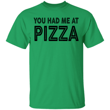 You Had Me At Pizza T-Shirt CustomCat
