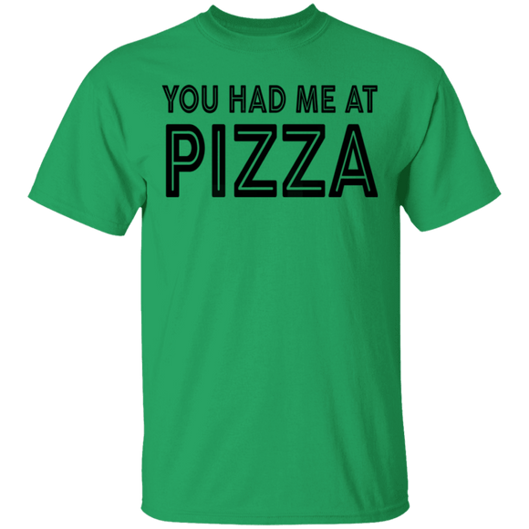 You Had Me At Pizza T-Shirt CustomCat