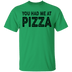 You Had Me At Pizza T-Shirt CustomCat