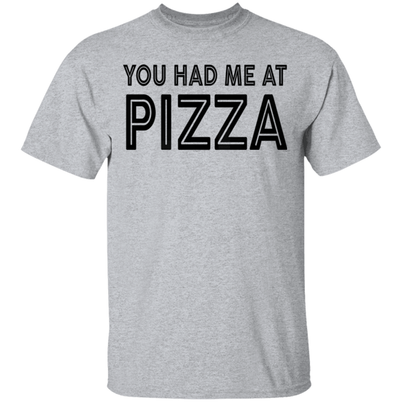 You Had Me At Pizza T-Shirt CustomCat