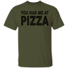 You Had Me At Pizza T-Shirt CustomCat