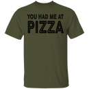 You Had Me At Pizza T-Shirt CustomCat