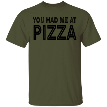 You Had Me At Pizza T-Shirt CustomCat