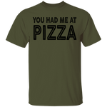 You Had Me At Pizza T-Shirt CustomCat