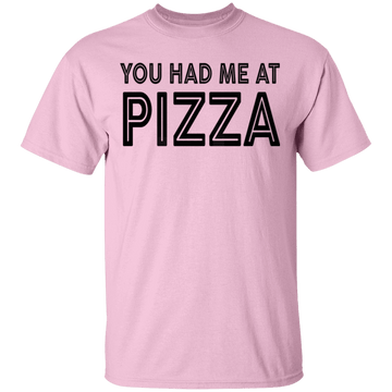 You Had Me At Pizza T-Shirt CustomCat