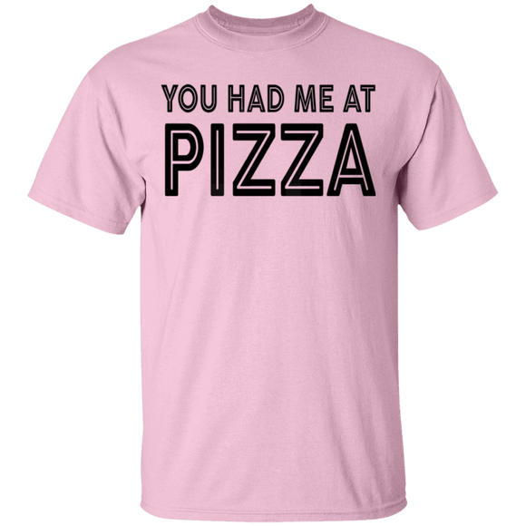 You Had Me At Pizza T-Shirt CustomCat