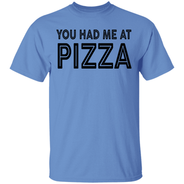 You Had Me At Pizza T-Shirt CustomCat