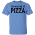 You Had Me At Pizza T-Shirt CustomCat