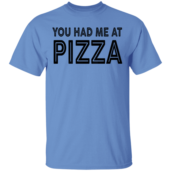 You Had Me At Pizza T-Shirt CustomCat