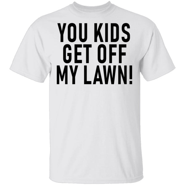 You Kids Get Off My Lawn T-Shirt CustomCat
