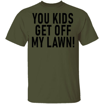 You Kids Get Off My Lawn T-Shirt CustomCat