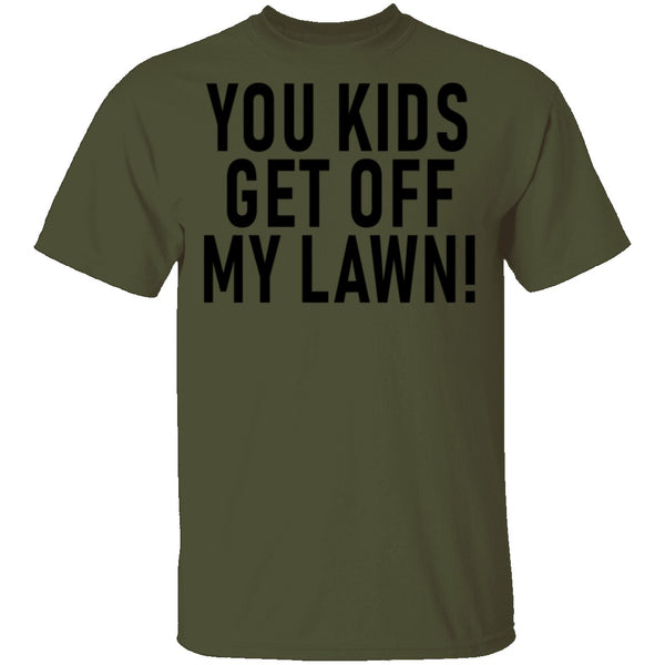 You Kids Get Off My Lawn T-Shirt CustomCat