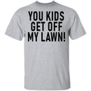 You Kids Get Off My Lawn T-Shirt CustomCat
