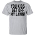 You Kids Get Off My Lawn T-Shirt CustomCat