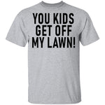 You Kids Get Off My Lawn T-Shirt CustomCat