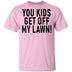 You Kids Get Off My Lawn T-Shirt CustomCat