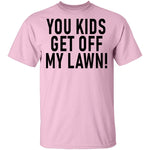 You Kids Get Off My Lawn T-Shirt CustomCat