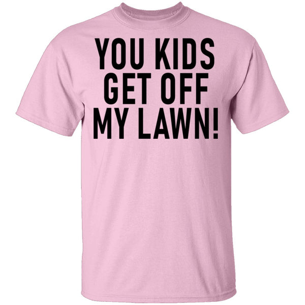 You Kids Get Off My Lawn T-Shirt CustomCat