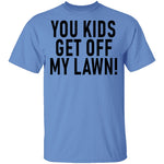You Kids Get Off My Lawn T-Shirt CustomCat