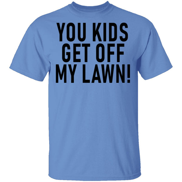 You Kids Get Off My Lawn T-Shirt CustomCat