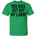 You Kids Get Off My Lawn T-Shirt CustomCat