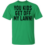 You Kids Get Off My Lawn T-Shirt CustomCat