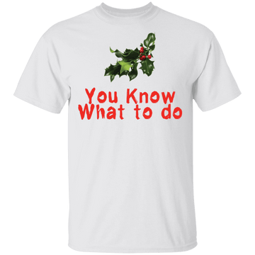 You Know What To Do T-Shirt CustomCat