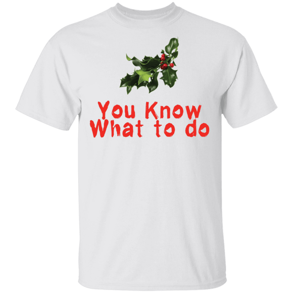 You Know What To Do T-Shirt CustomCat