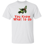 You Know What To Do T-Shirt CustomCat