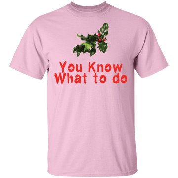 You Know What To Do T-Shirt CustomCat