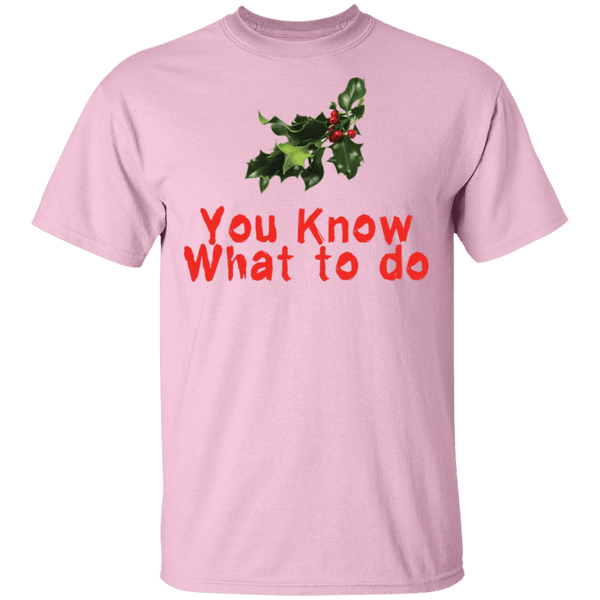 You Know What To Do T-Shirt CustomCat