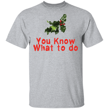 You Know What To Do T-Shirt CustomCat