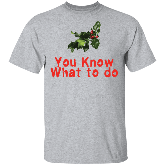 You Know What To Do T-Shirt CustomCat