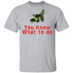 You Know What To Do T-Shirt CustomCat