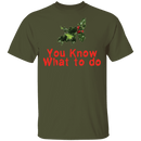 You Know What To Do T-Shirt CustomCat